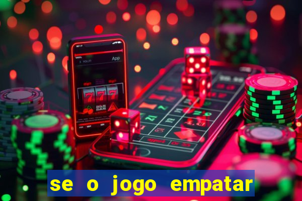 se o jogo empatar hoje quem ganha